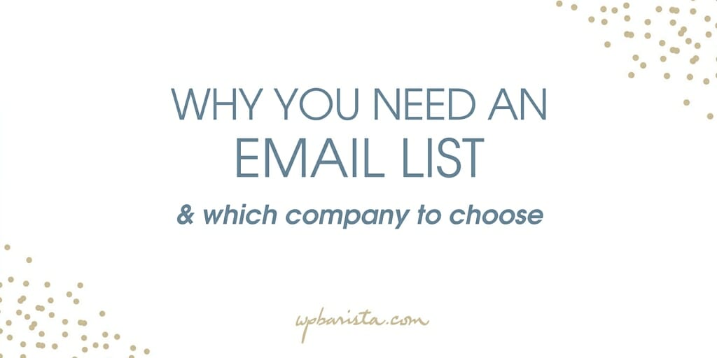 Why you need an email list (& which company to choose)