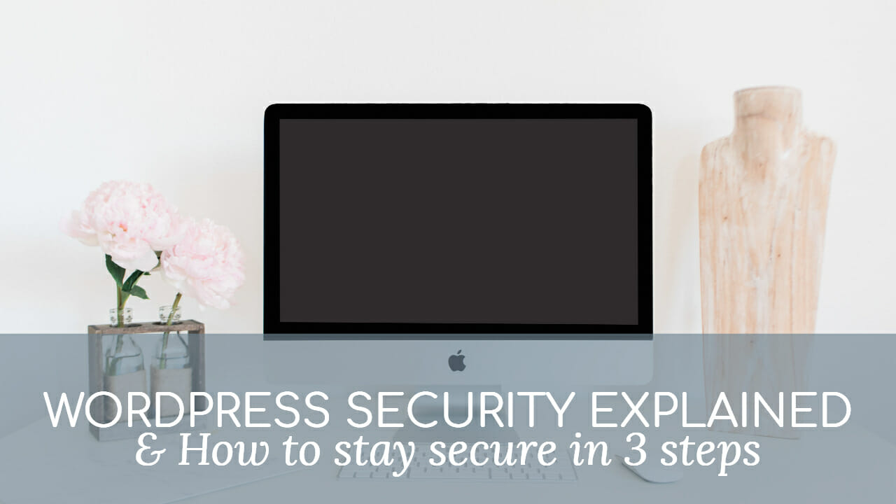WordPress Security Explained & How to Stay Secure in 3 Steps