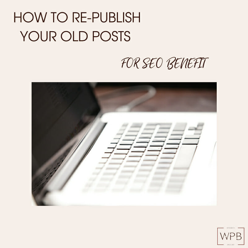 How to Re-publish your Old Posts for SEO Benefit