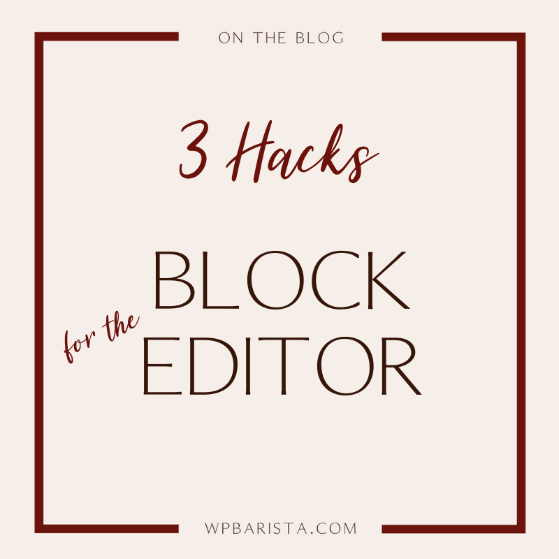 3 Hacks for Block Editor in WordPress 5.5