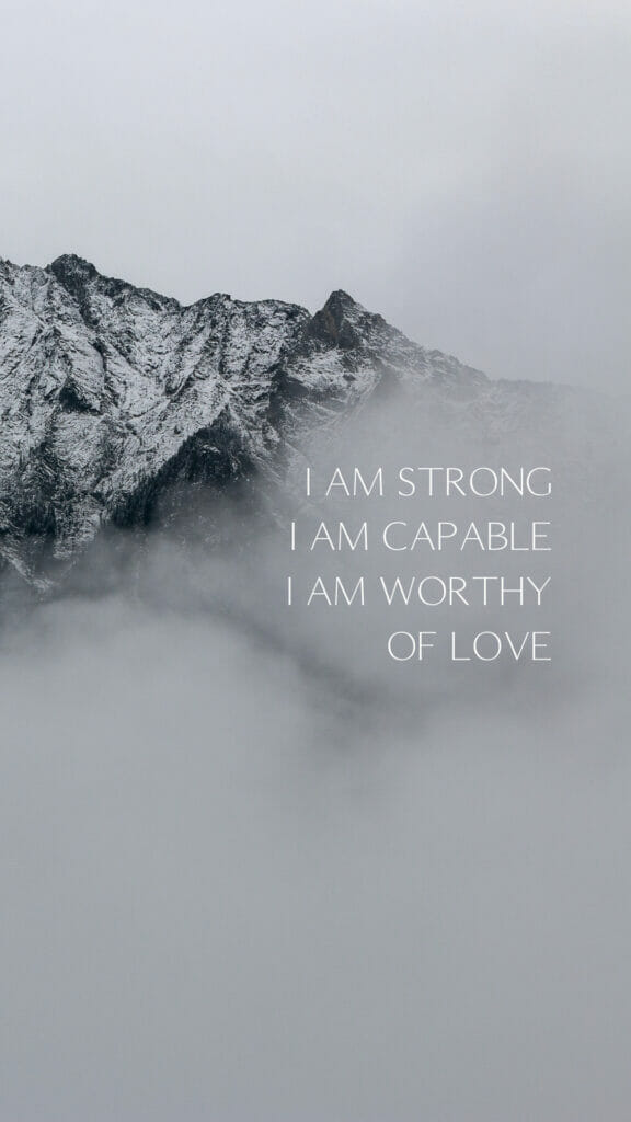 I am strong, capable, worthy of love misty mountain wallpaper